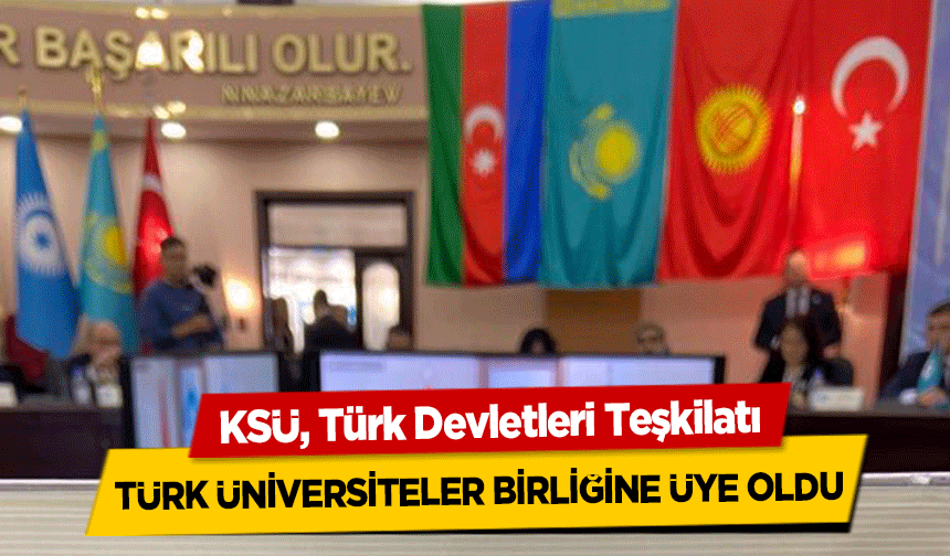 KSÜ, Türk Devletleri Teşkilatı Türk Üniversiteler Birliğine Üye Oldu