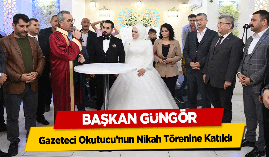 Başkan Güngör, Gazeteci Okutucu’nun Nikah Törenine Katıldı