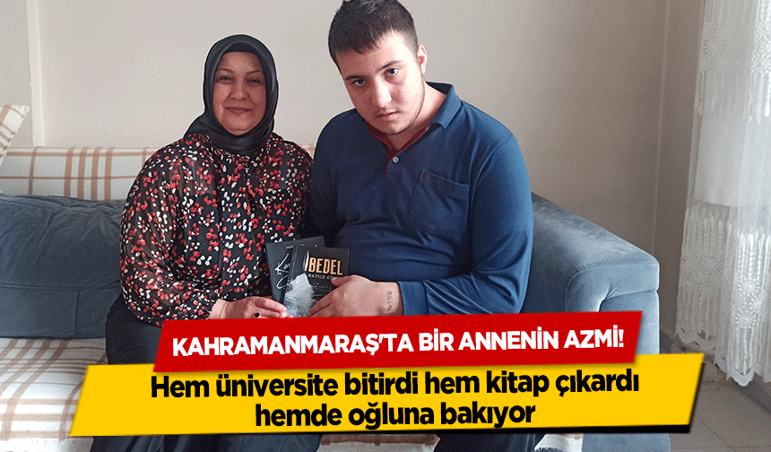 Kahramanmaraş'ta bir annenin azmi! Hem üniversite bitirdi hem kitap çıkardı hemde oğluna bakıyor