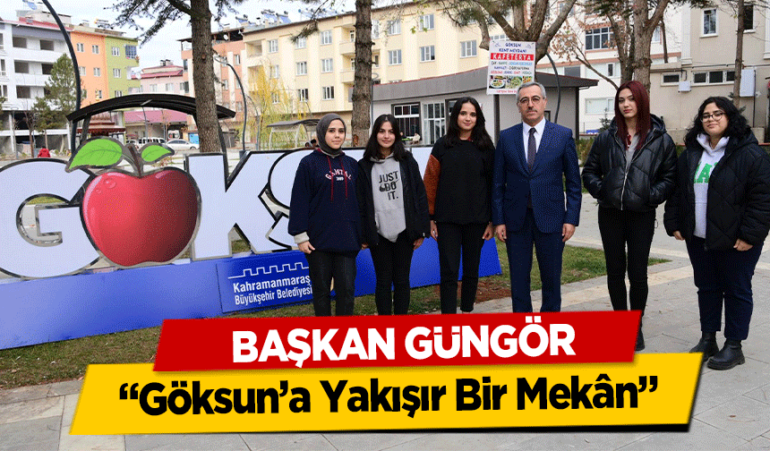 Başkan Güngör, “Göksun’a Yakışır Bir Mekân”