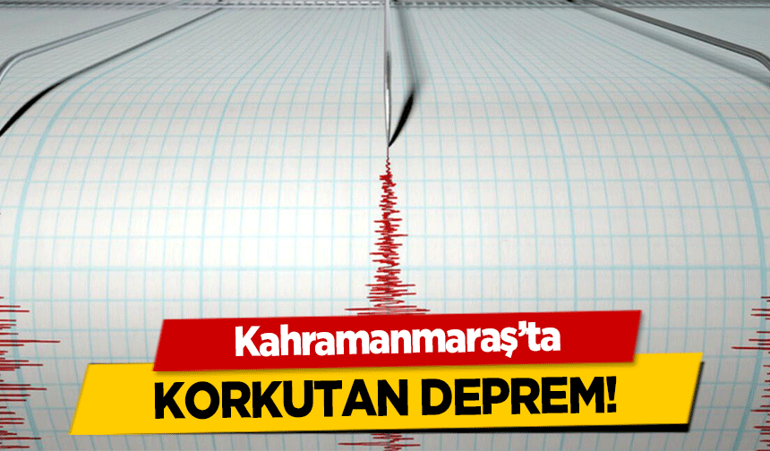 Kahramanmaraş'ta deprem mi oldu