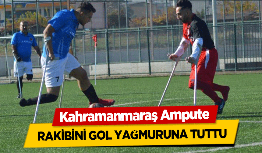 Kahramanmaraş Ampute rakibini gol yağmuruna tuttu