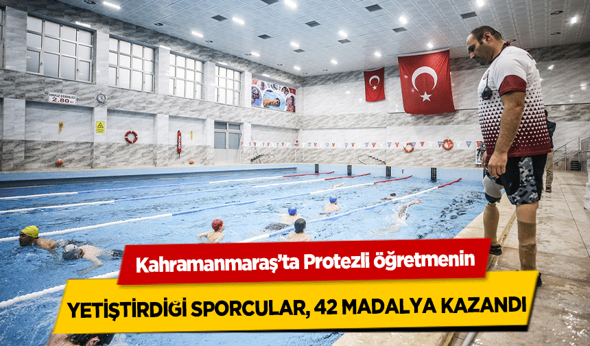 Kahramanmaraş’ta Protezli öğretmenin yetiştirdiği sporcular, 42 madalya kazandı