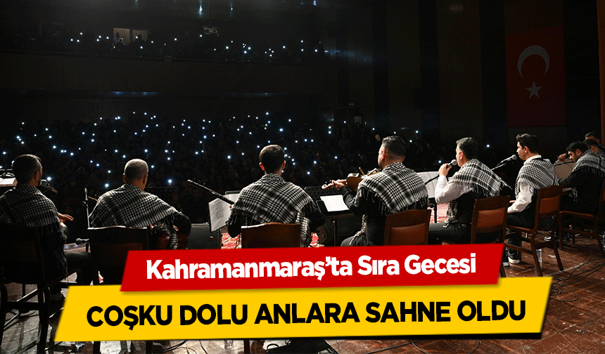 Kahramanmaraş’ta Sıra Gecesi coşku dolu anlara sahne oldu