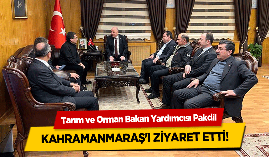 Tarım ve Orman Bakan Yardımcısı Pakdil, Kahramanmaraş'ı ziyaret etti!