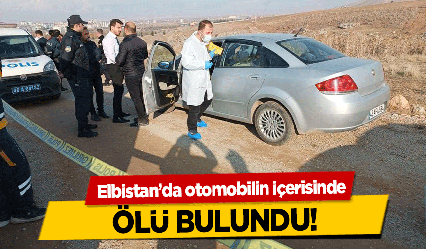 Elbistan’da otomobilin içerisinde ölü bulundu