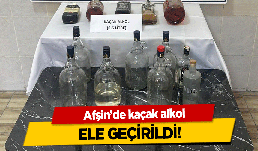 Afşin’de kaçak alkol ele geçirildi