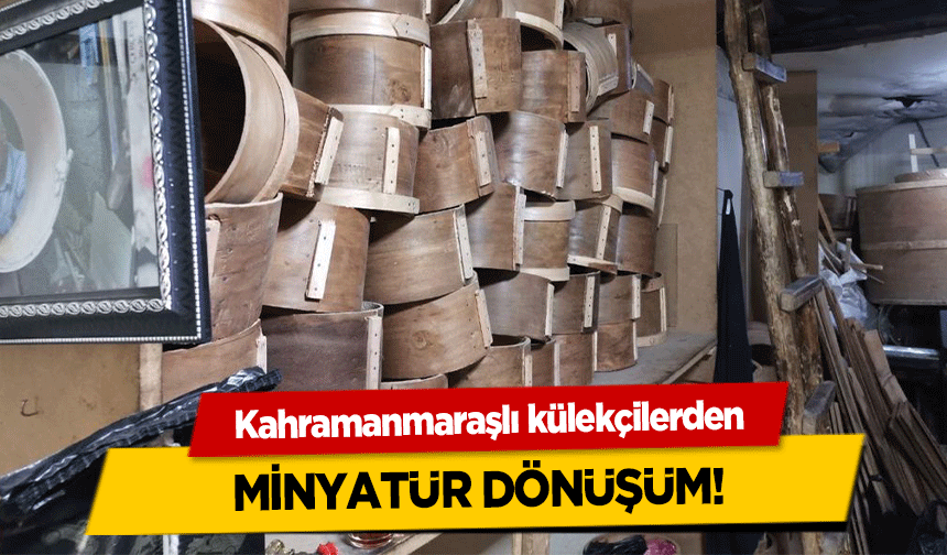 Külek Nedir, nasıl yapılır? Kahramanmaraşlı külekçilerden minyatür dönüşüm!