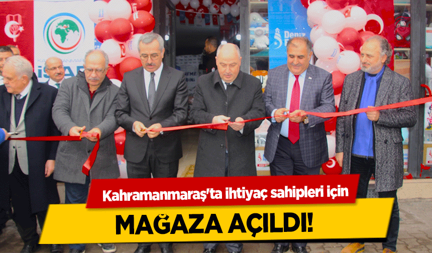 Kahramanmaraş'ta ihtiyaç sahipleri için mağaza açıldı!