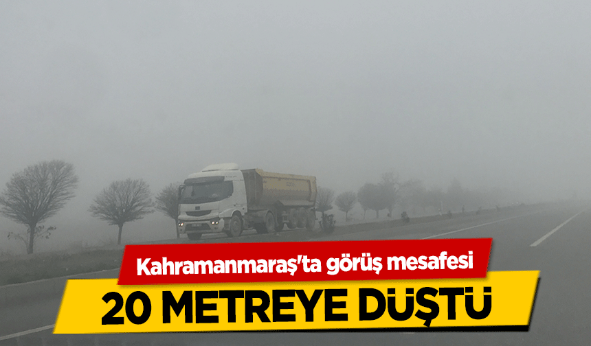 Kahramanmaraş'ta görüş mesafesi 20 metreye düştü!