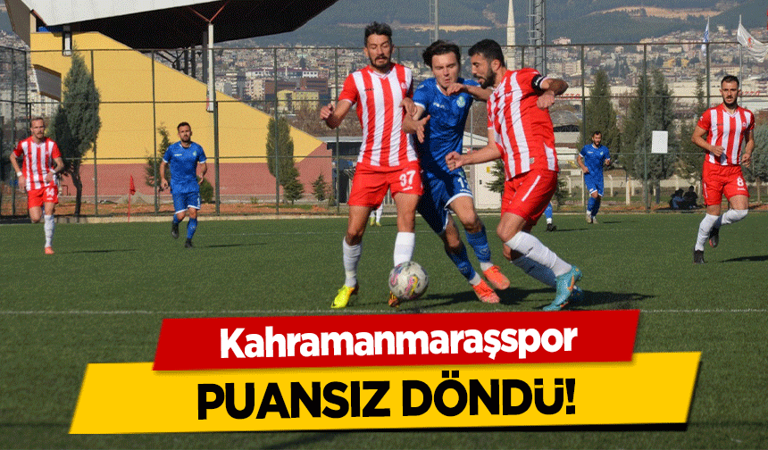 Kahramanmaraşspor puansız döndü