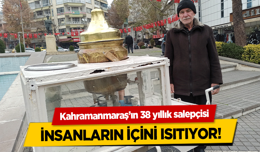 Kahramanmaraş’ın 38 yıllık salepçisi insanların içini ısıtıyor!