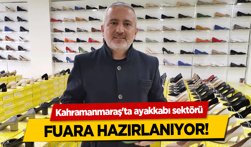 Kahramanmaraş'ta ayakkabı sektörü fuara hazırlanıyor