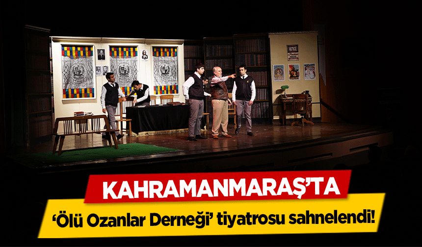 Kahramanmaraş’ta ‘Ölü Ozanlar Derneği’ tiyatrosu sahnelendi!