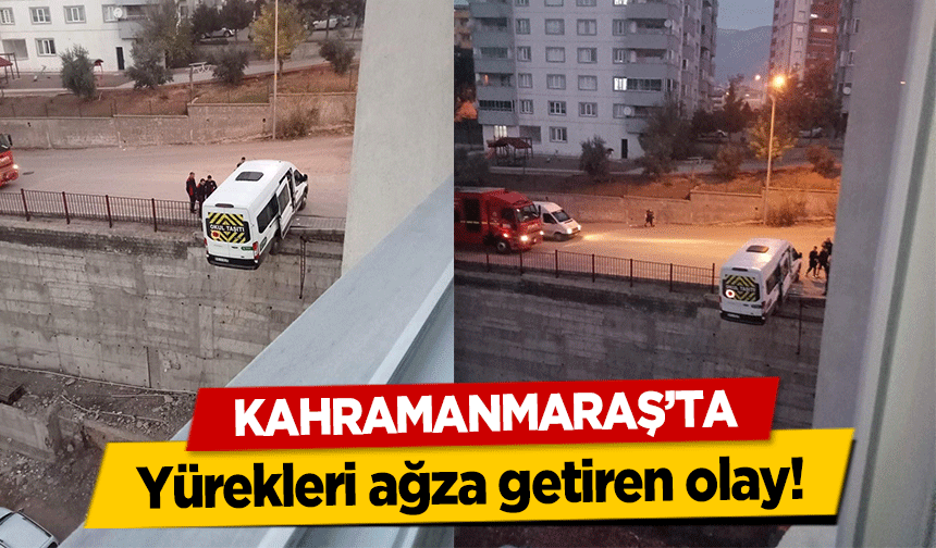 Kahramanmaraş’ta yürekleri ağza getiren olay!