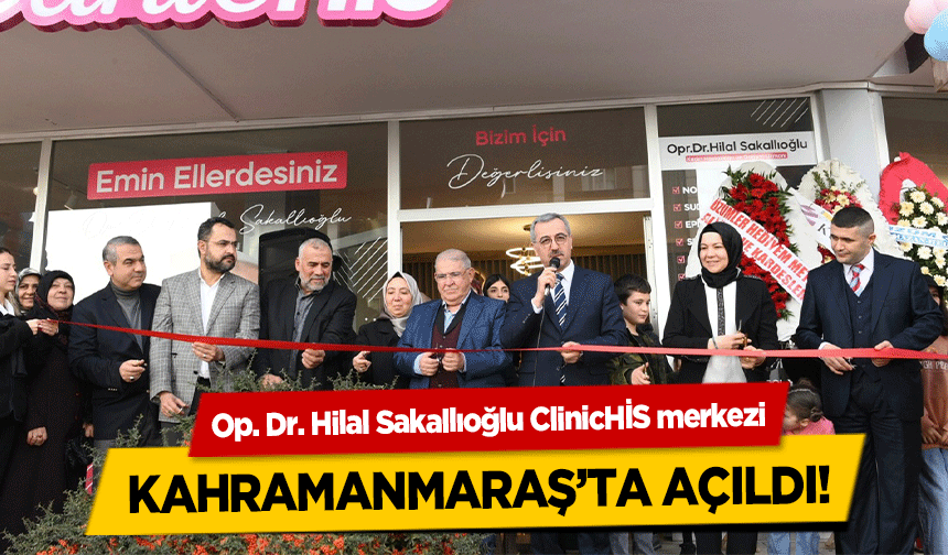 Op. Dr. Hilal Sakallıoğlu ClinicHİS merkezi Kahramanmaraş’ta Açıldı!