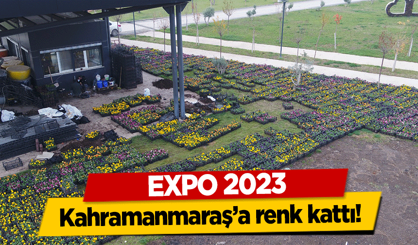 EXPO 2023, Kahramanmaraş’a renk kattı!