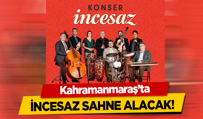 Kahramanmaraş’ta İncesaz Sahne Alacak