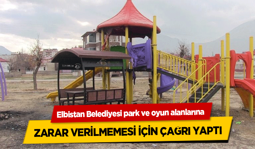 Elbistan Belediyesi park ve oyun alanlarına zarar verilmemesi için çağrı yaptı