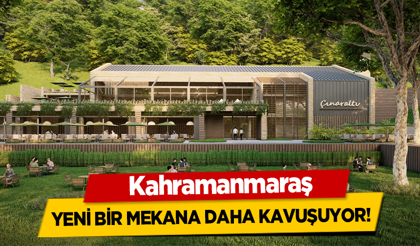 Kahramanmaraş yeni bir mekana daha kavuşuyor!