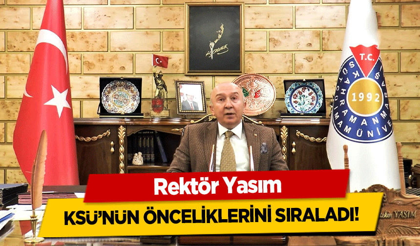 Rektör Yasım, KSÜ’nün önceliklerini sıraladı!