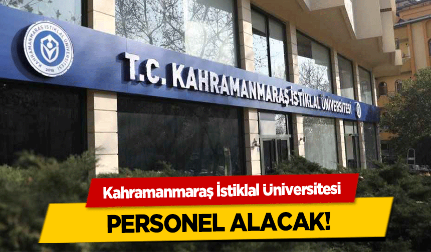 Kahramanmaraş İstiklal Üniversitesi personel alacak!