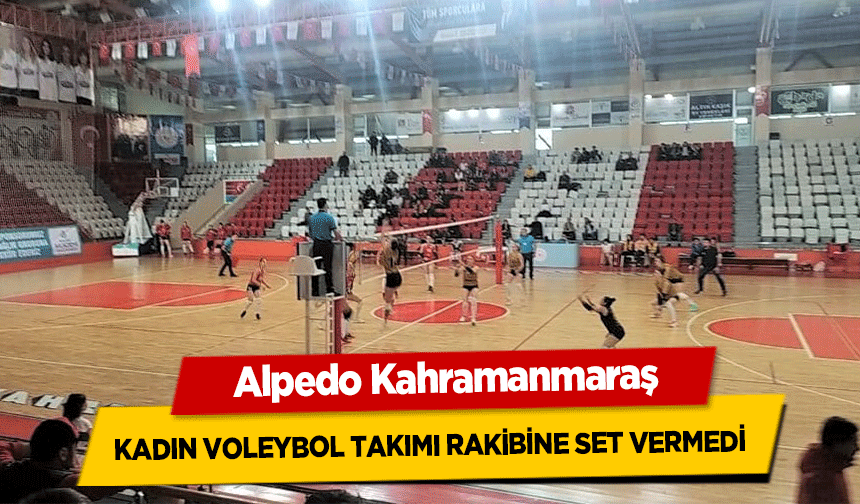 Alpedo Kahramanmaraş kadın voleybol takımı rakibine set vermedi