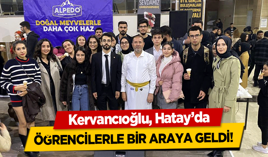 Kervancıoğlu, Hatay’da öğrencilerle bir araya geldi!