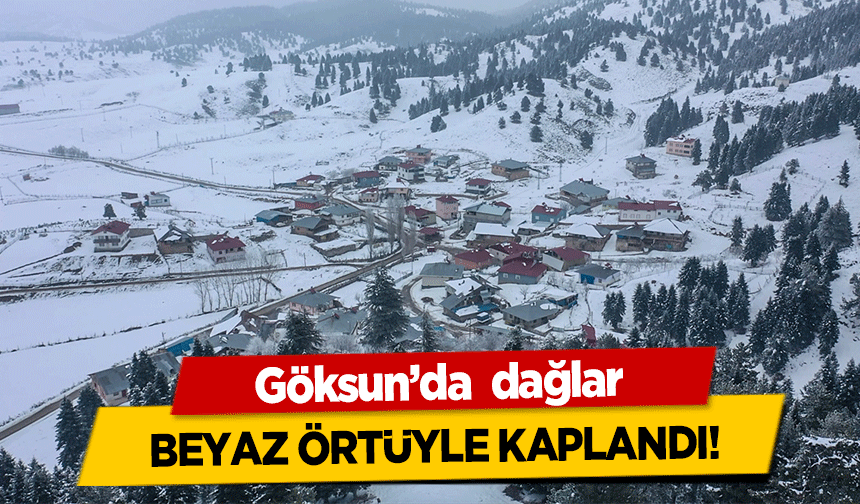 Göksun’da  dağlar beyaz örtüyle kaplandı!