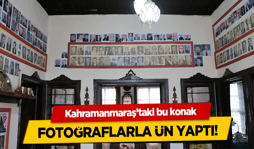 Kahramanmaraş’taki bu konak fotoğraflarla ün yaptı!