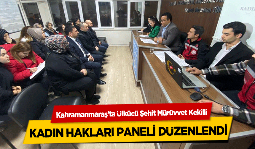 Kahramanmaraş’ta Ülkücü Şehit Mürüvvet Kekilli kadın hakları paneli düzenlendi