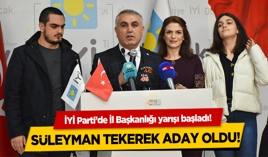 İYİ Parti’de İl Başkanlığı yarışı başladı! Süleyman Tekerek aday oldu!