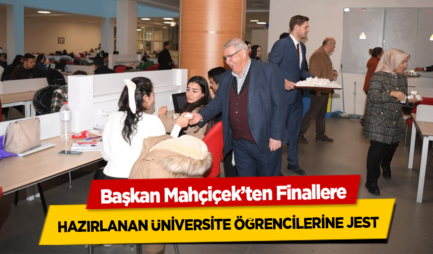 Başkan Mahçiçek’ten Finallere hazırlanan üniversite öğrencilerine jest