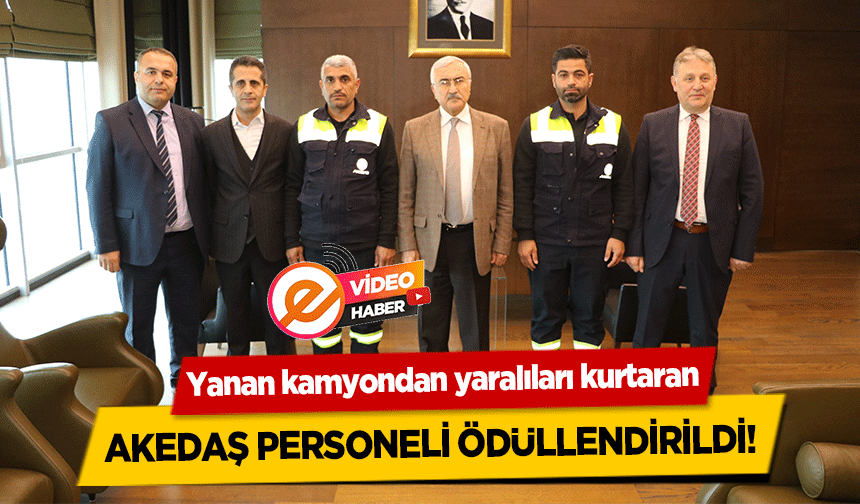 Yanan kamyondan yaralıları kurtaran Akedaş Personeli Ödüllendirildi