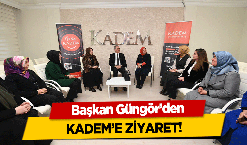 Başkan Güngör’den KADEM’e ziyaret!