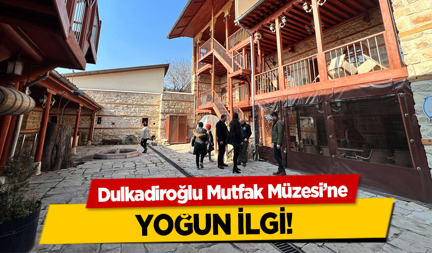 Dulkadiroğlu Mutfak Müzesi’ne yoğun ilgi 