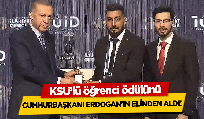 KSÜ’lü öğrenci ödülünü Cumhurbaşkanı Erdoğan’ın elinden aldı!