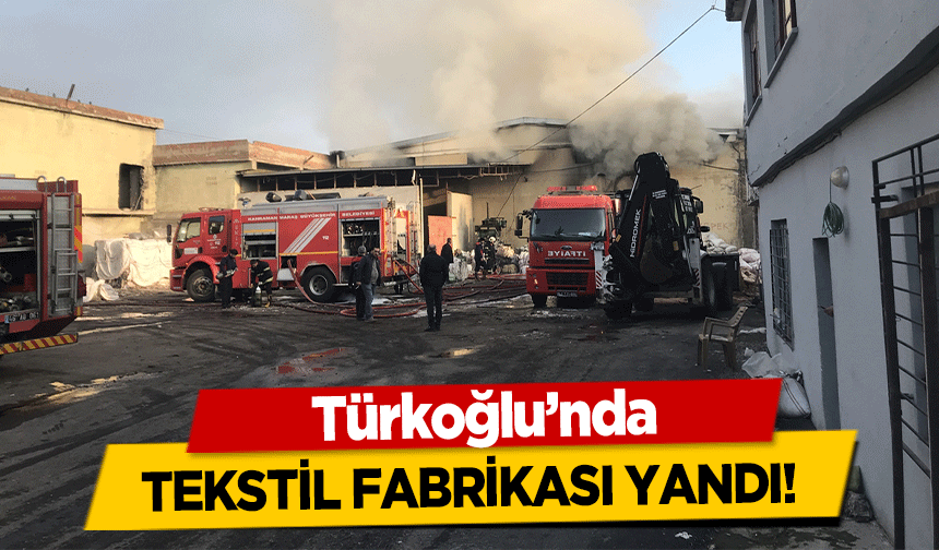 Türkoğlu’nda tekstil fabrikası yandı!