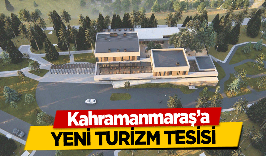 Kahramanmaraş’a yeni turizm tesisi