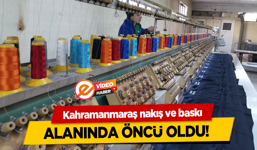 Kahramanmaraş nakış ve baskı alanında öncü oldu! 