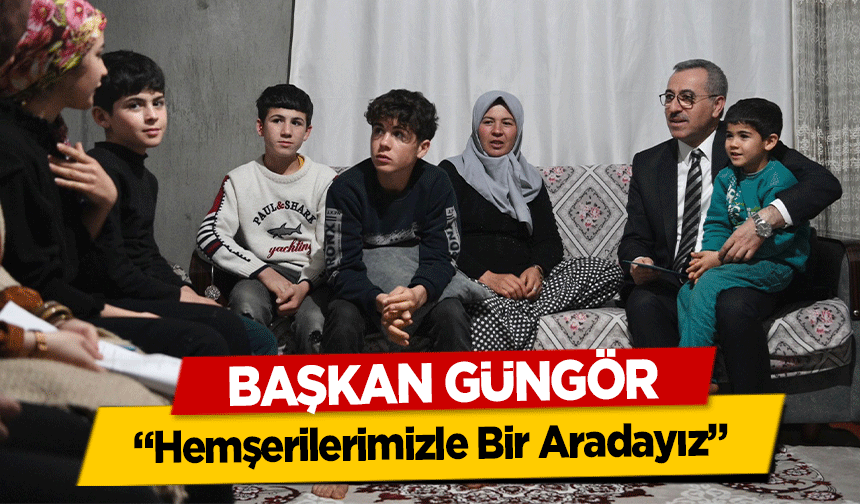 Başkan Güngör, ‘Hemşerilerimizle Bir Aradayız’