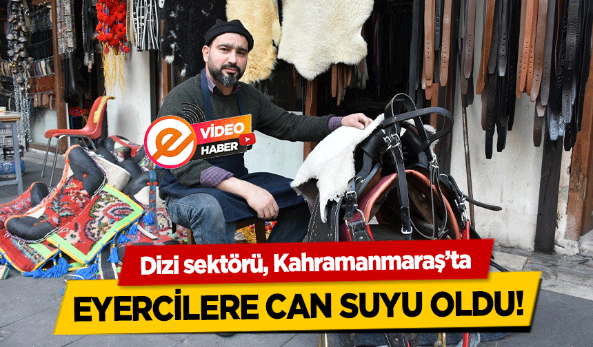 Dizi sektörü, Kahramanmaraş’ta eyercilere can suyu oldu!