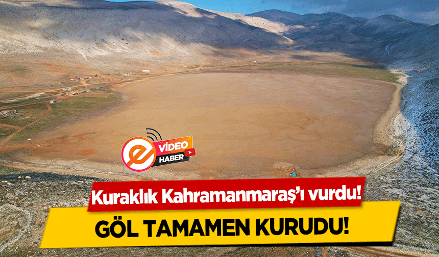 Kuraklık Kahramanmaraş’ı vurdu! Göl Tamamen Kurudu