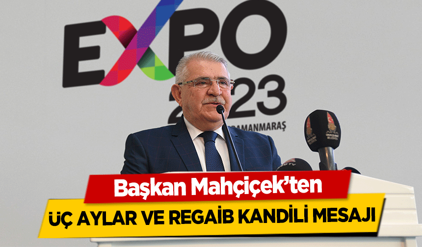 Başkan Mahçiçek’ten, Üç Aylar ve Regaib Kandili Mesajı