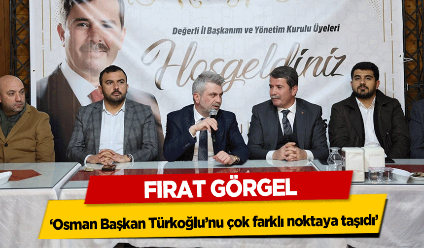 Fırat Görgel, ‘Osman Başkan Türkoğlu’nu çok farklı noktaya taşıdı’