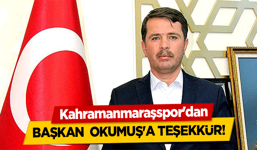 Kahramanmaraşspor'dan Başkan  Okumuş'a Teşekkür!