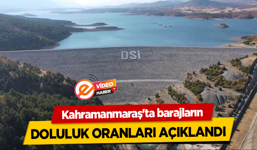 Kahramanmaraş'ta barajların doluluk oranları açıklandı!