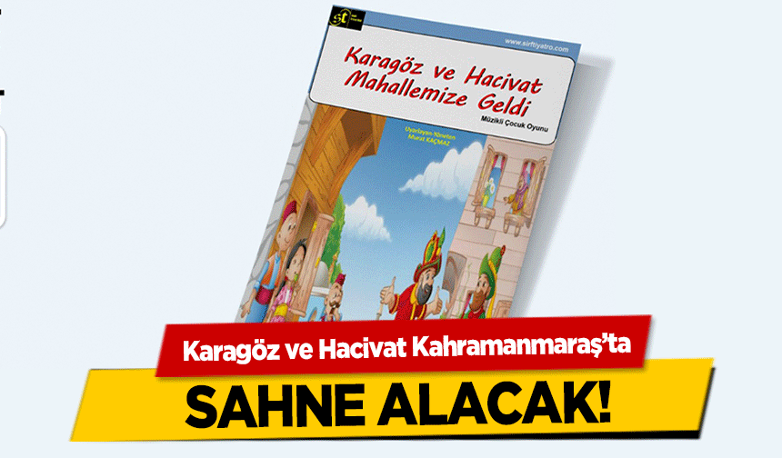 Karagöz ve Hacivat Kahramanmaraş’ta sahne alacak!