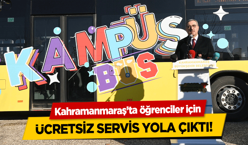 Kahramanmaraş’ta öğrenciler için ücretsiz servis yola çıktı!