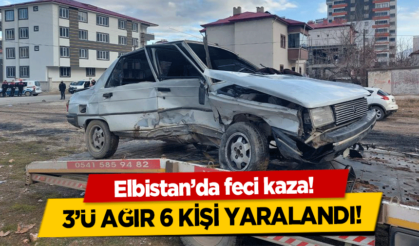 Elbistan’da feci kaza! 3’ü ağır 6 kişi yaralandı